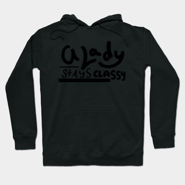 A Lady Stays Classy Hoodie by MSBoydston